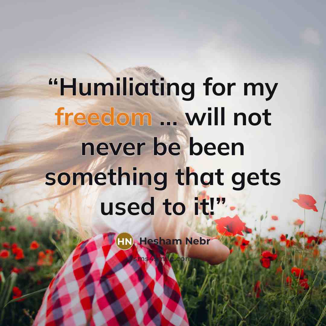 “Humiliating for my freedom … will not never be been something that gets used to it!” quote by Hesham Nebr