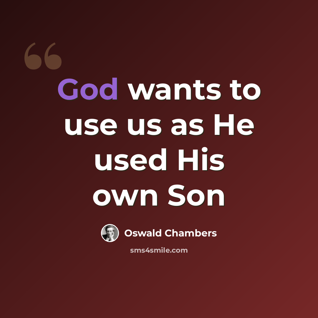 “God wants to use us as He used His own Son” quote by Oswald Chambers