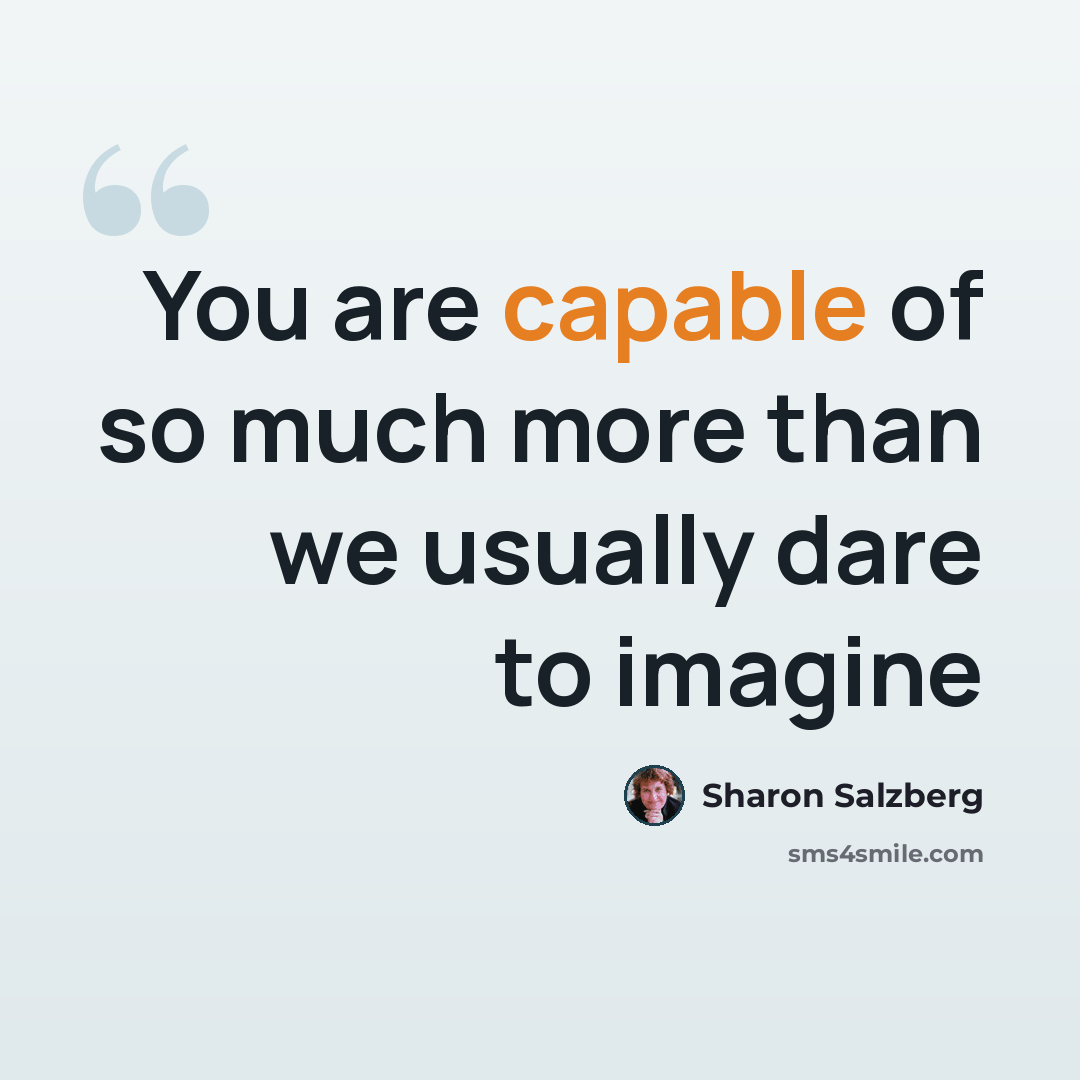 “You are capable of so much more than we usually dare to imagine” quote by Sharon Salzberg