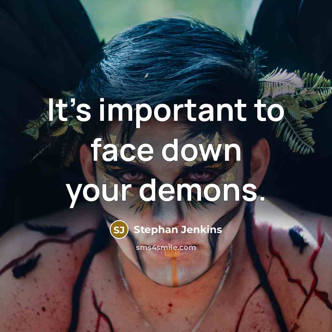 “It's important to face down your demons.” quote by Stephan Jenkins