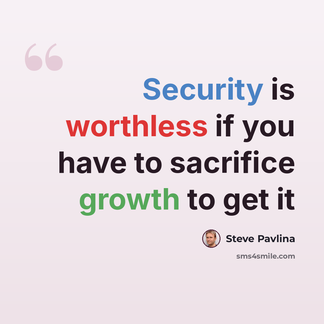 “Security is worthless if you have to sacrifice growth to get it” quote by Steve Pavlina