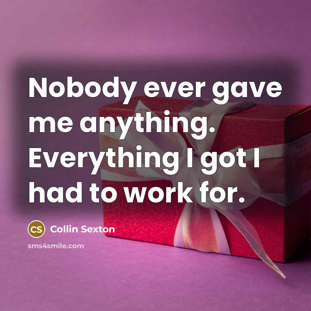 “Nobody ever gave me anything. Everything I got I had to work for.” quote by Collin Sexton
