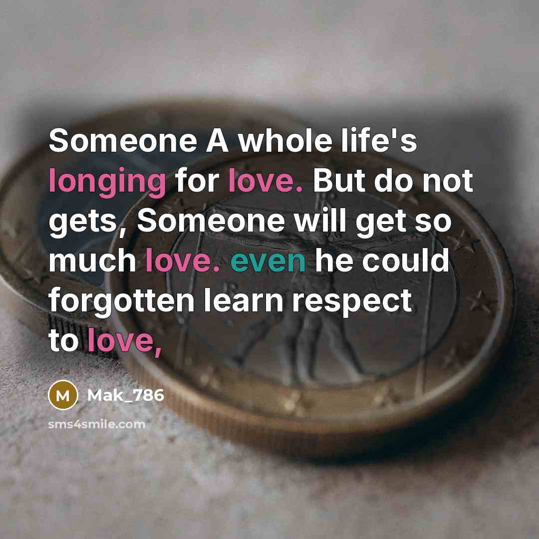 “Someone A whole life's longing for love. But do not gets, Someone will get so much love. even he could forgotten learn respect to love,” quote by Mak_786