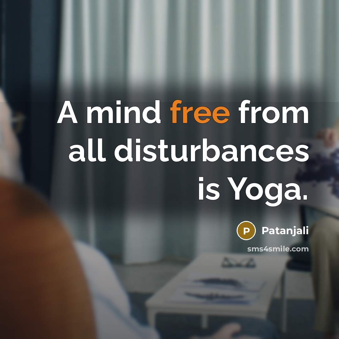 “A mind free from all disturbances is Yoga.” quote by Patanjali