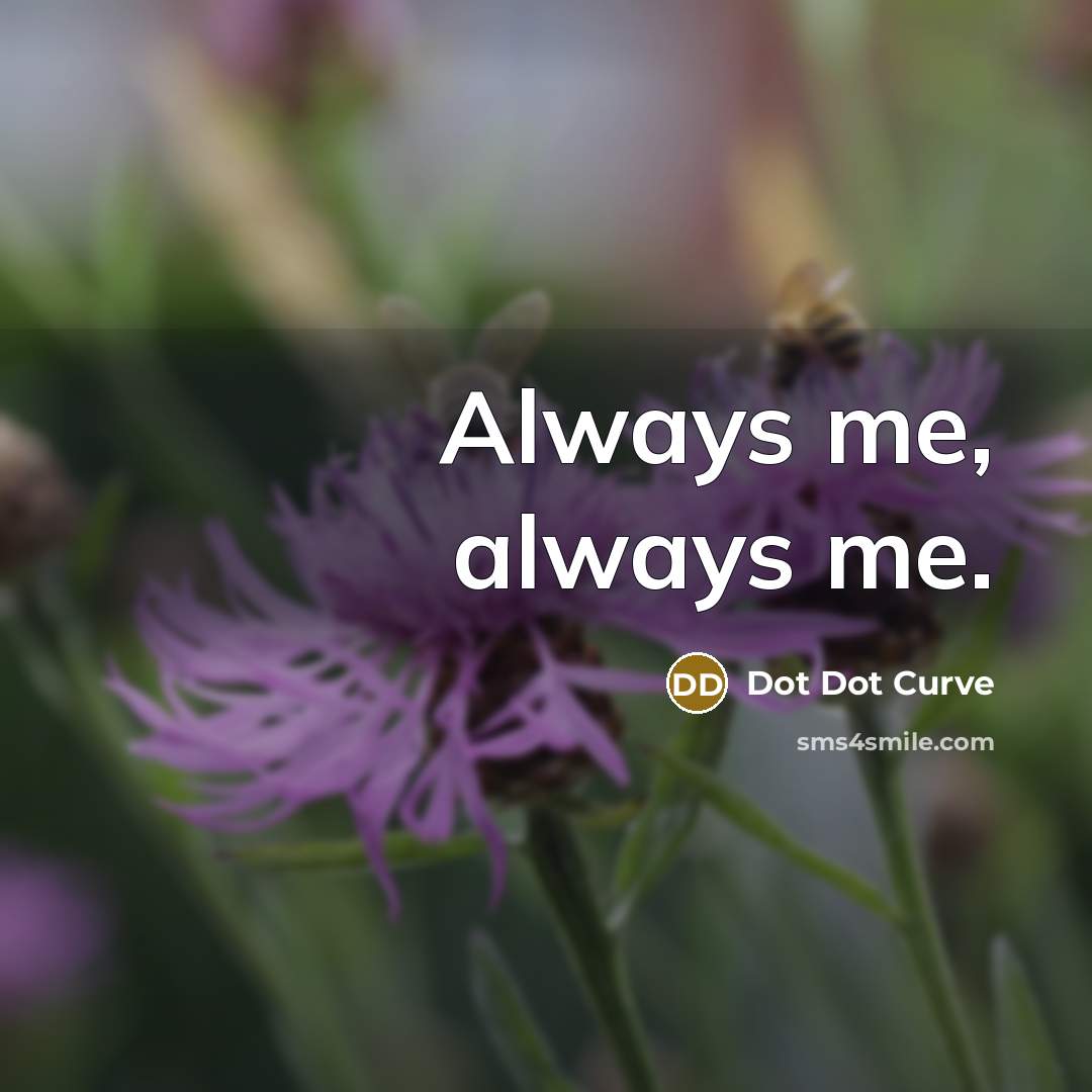 “Always me, always me.” quote by Dot Dot Curve