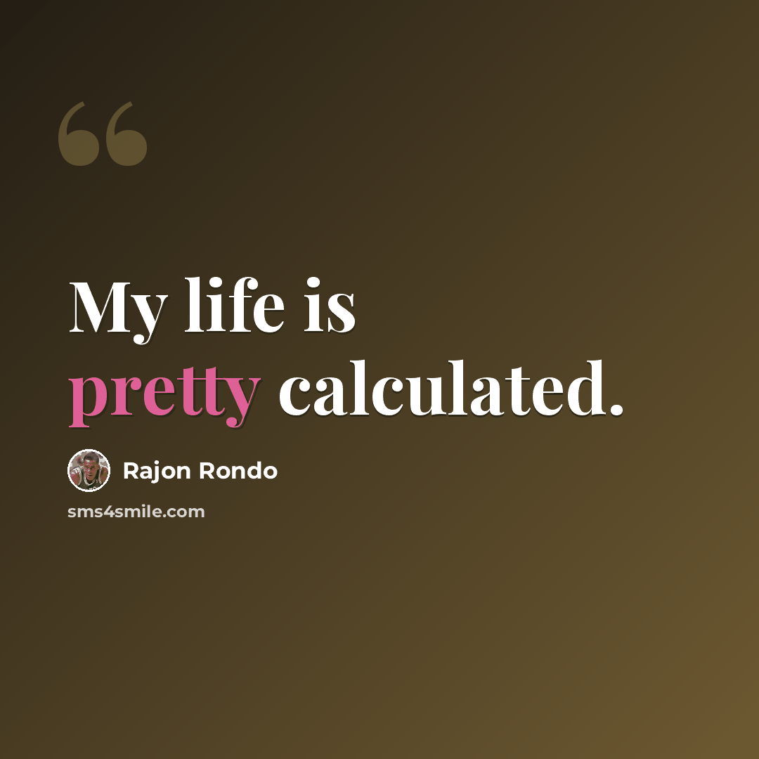 “My life is pretty calculated.” quote by Rajon Rondo