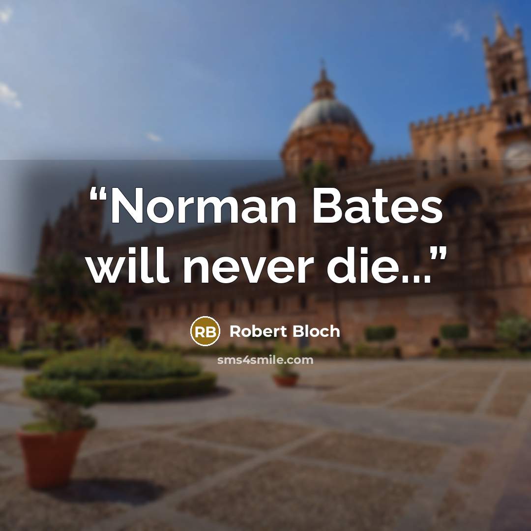 “Norman Bates will never die...” quote by Robert Bloch