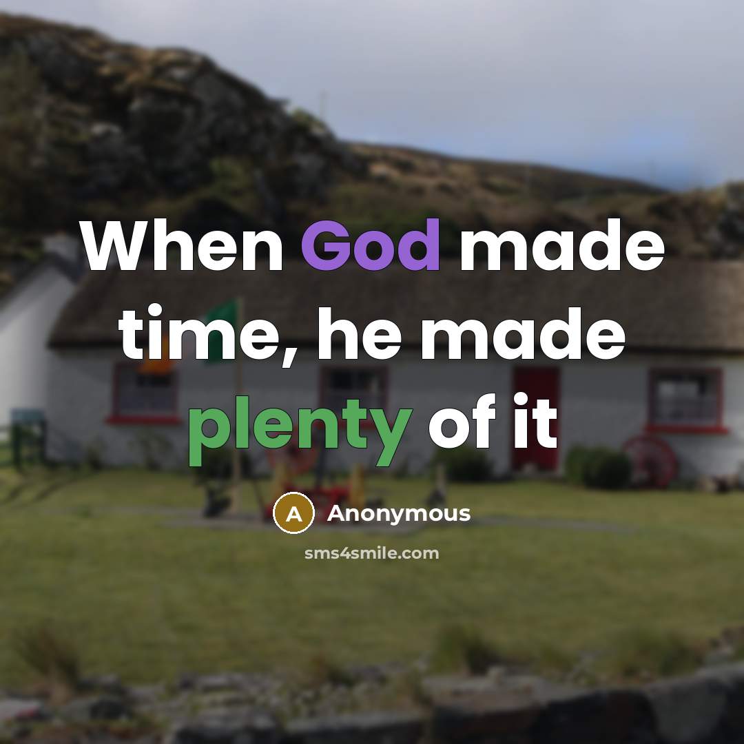 “When God made time, he made plenty of it” quote by Anonymous
