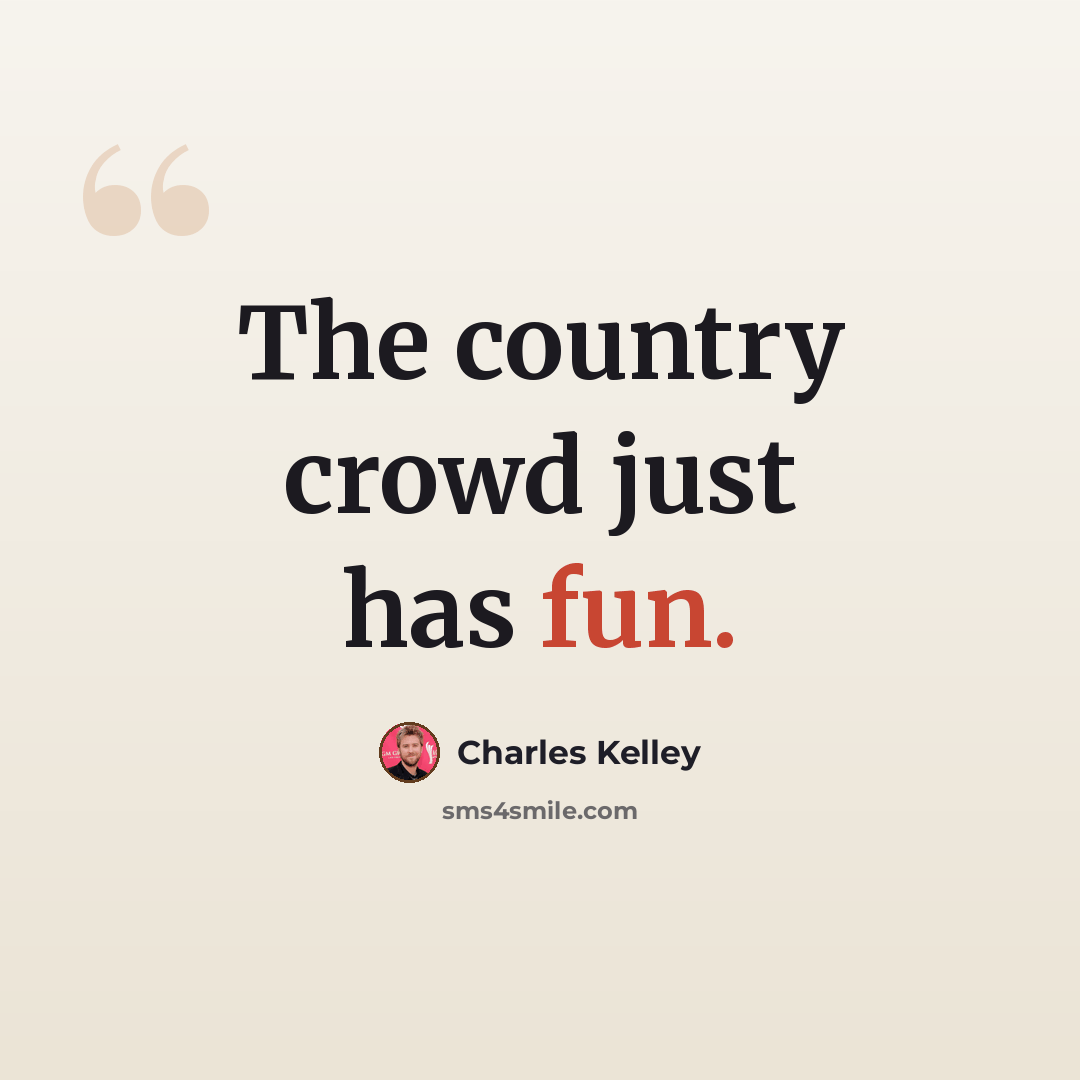 “The country crowd just has fun.” quote by Charles Kelley