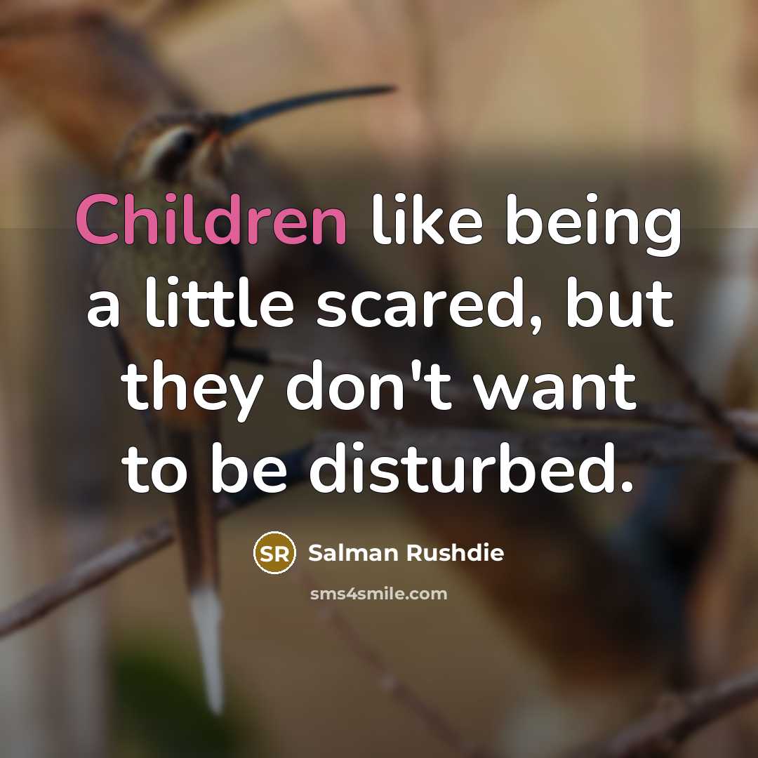 “Children like being a little scared, but they don't want to be disturbed.” quote by Salman Rushdie
