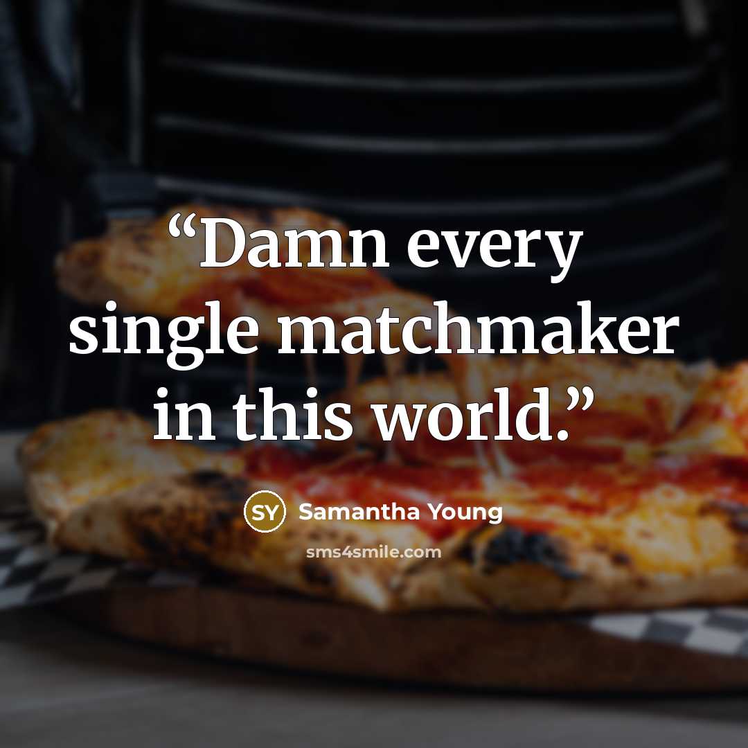 “Damn every single matchmaker in this world.” quote by Samantha Young