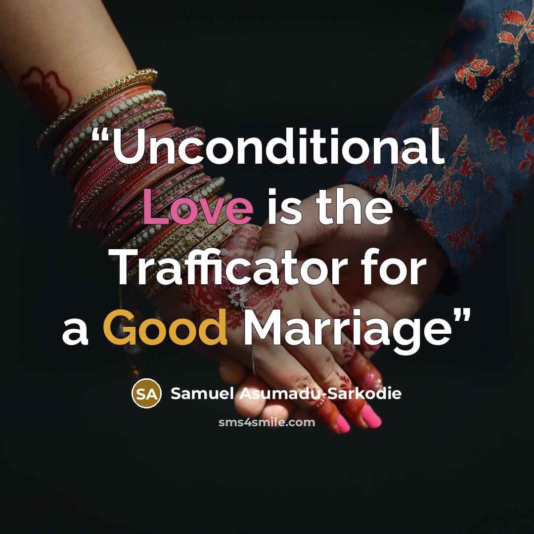 “Unconditional Love is the Trafficator for a Good Marriage” quote by Samuel Asumadu-Sarkodie