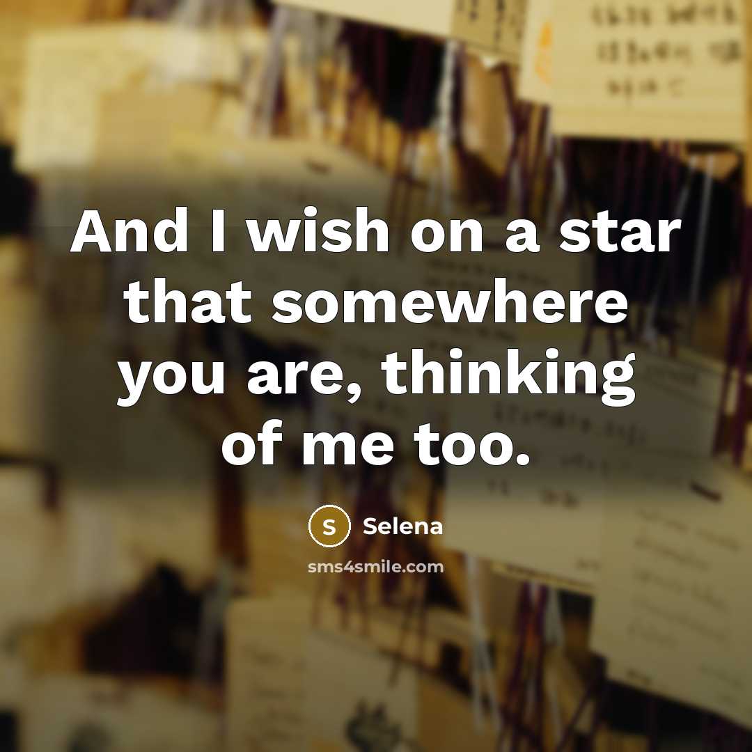 “And I wish on a star that somewhere you are, thinking of me too.” quote by Selena