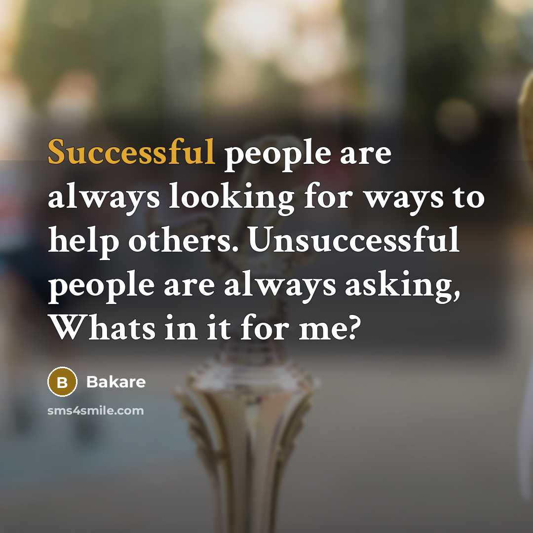 “Successful people are always looking for ways to help others. Unsuccessful people are always asking, Whats in it for me?” quote by Bakare