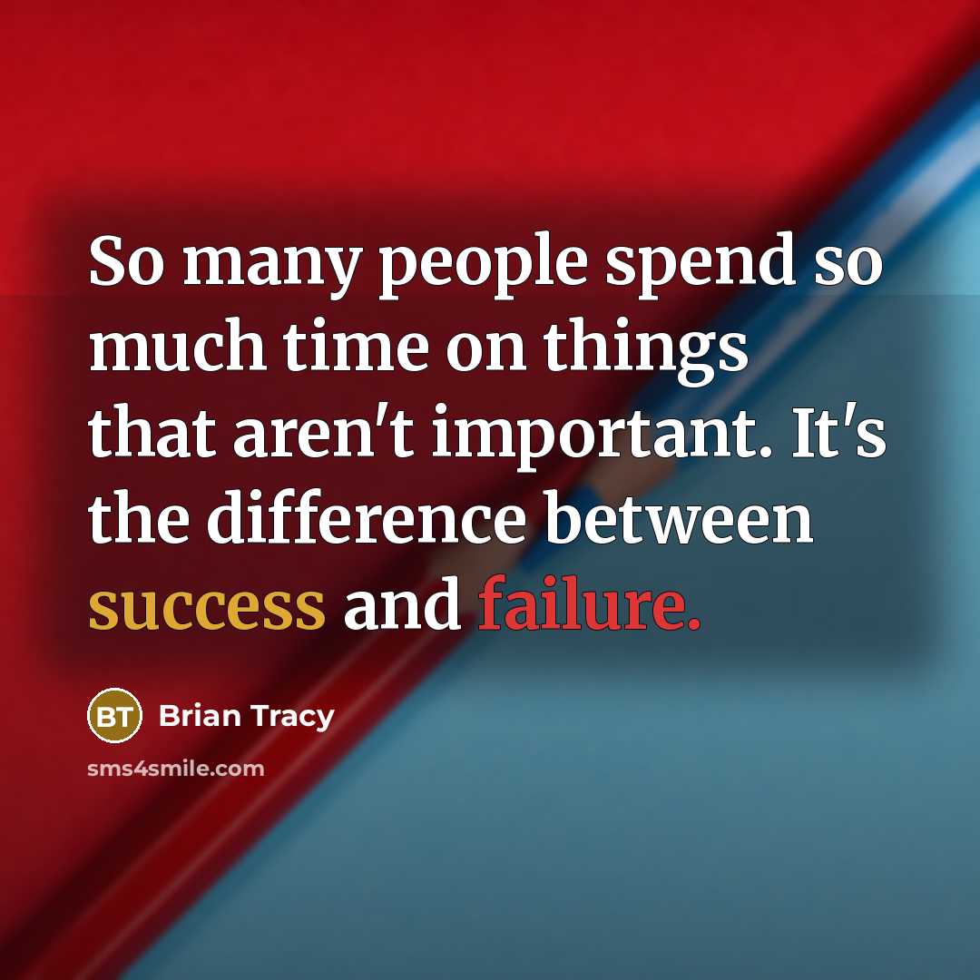 “So many people spend so much time on things that aren't important. It's the difference between success and failure.” quote by Brian Tracy