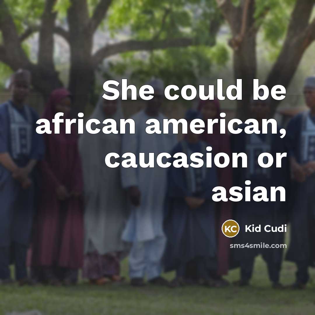 “She could be african american, caucasion or asian” quote by Kid Cudi
