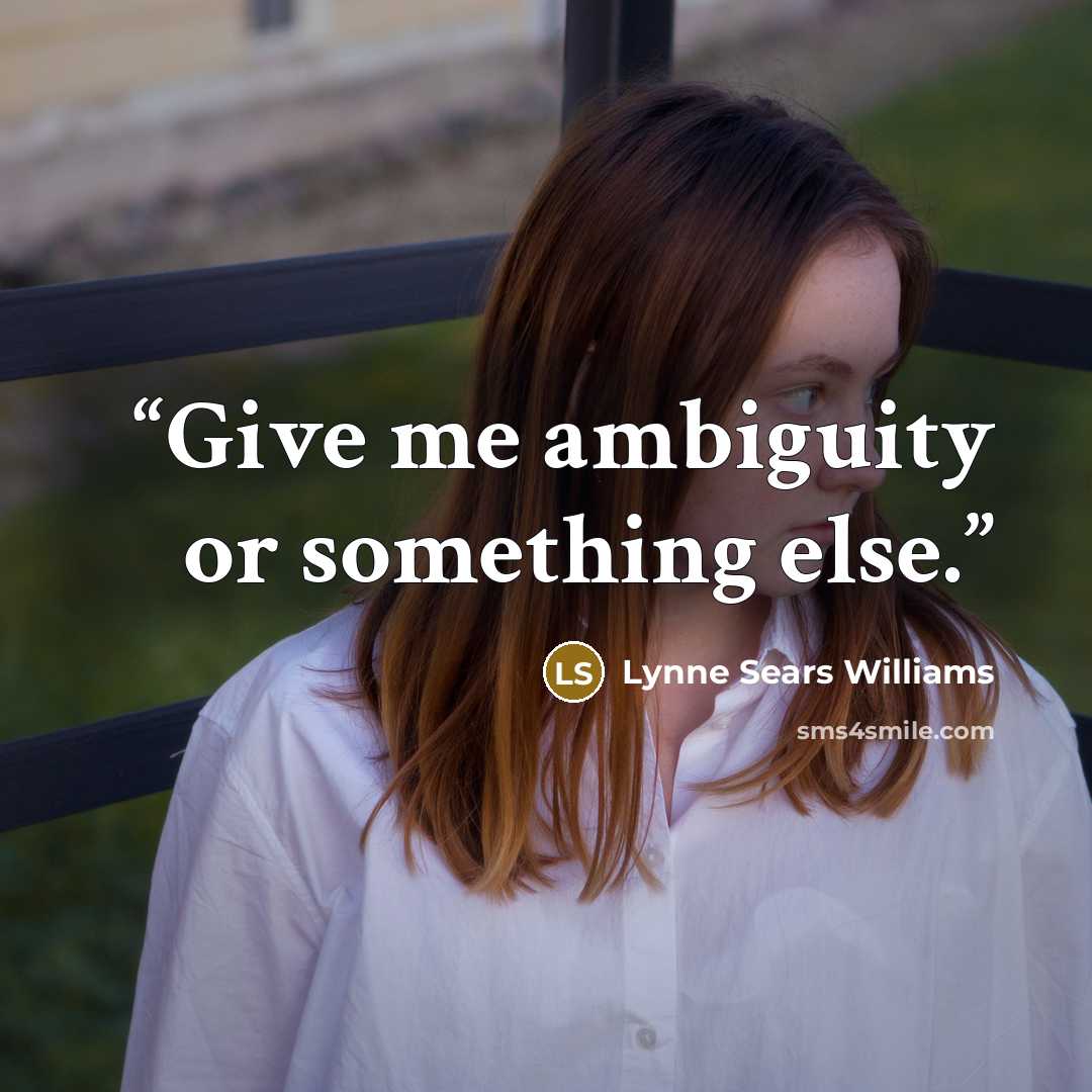 “Give me ambiguity or something else.” quote by Lynne Sears Williams