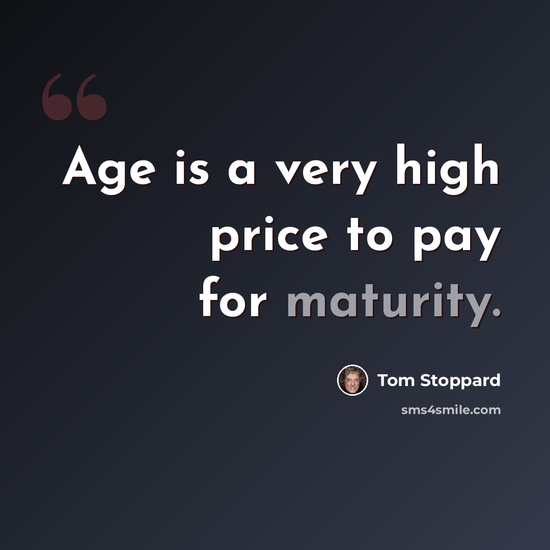 “Age is a very high price to pay for maturity.” quote by Tom Stoppard