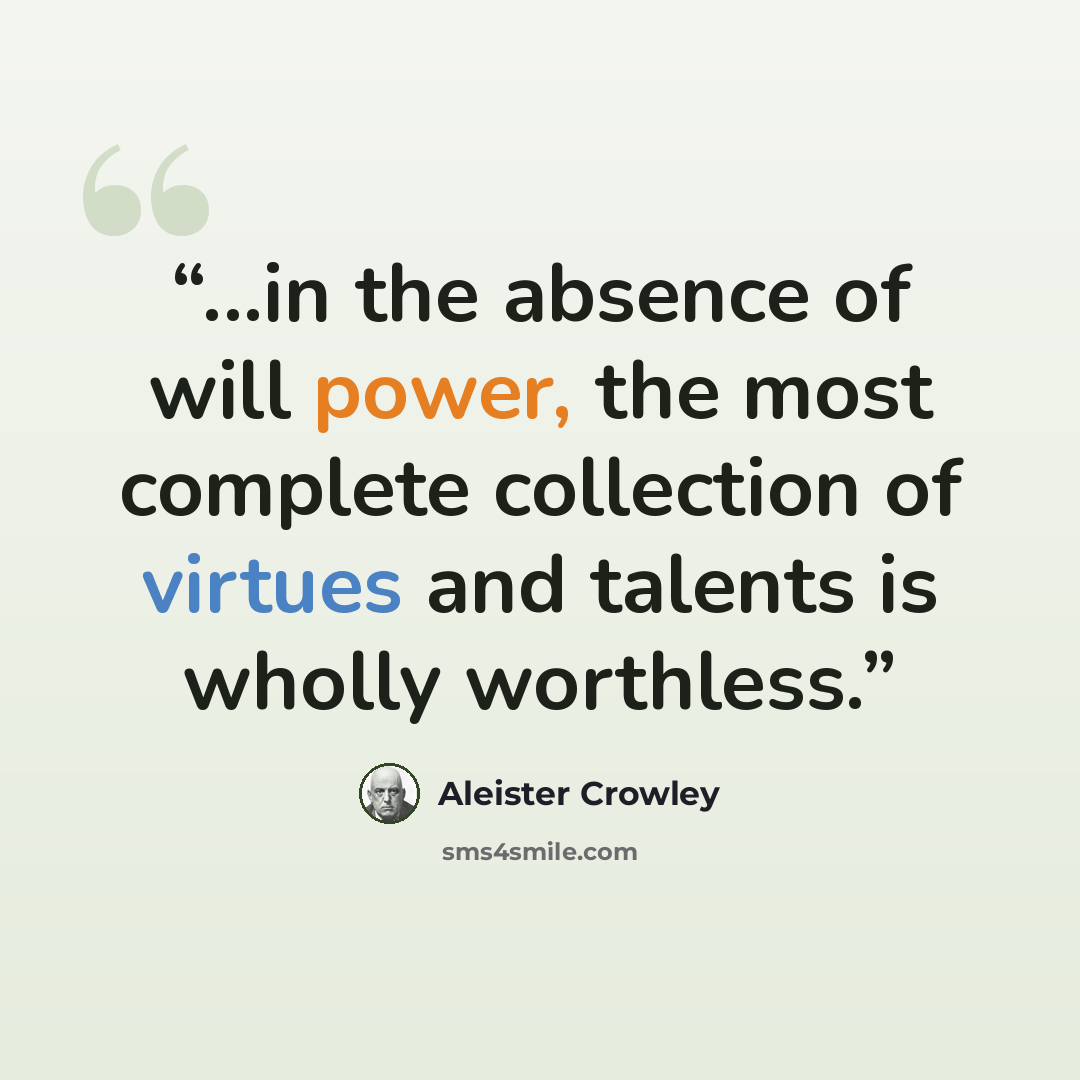 “...in the absence of will power, the most complete collection of virtues and talents is wholly worthless.” quote by Aleister Crowley