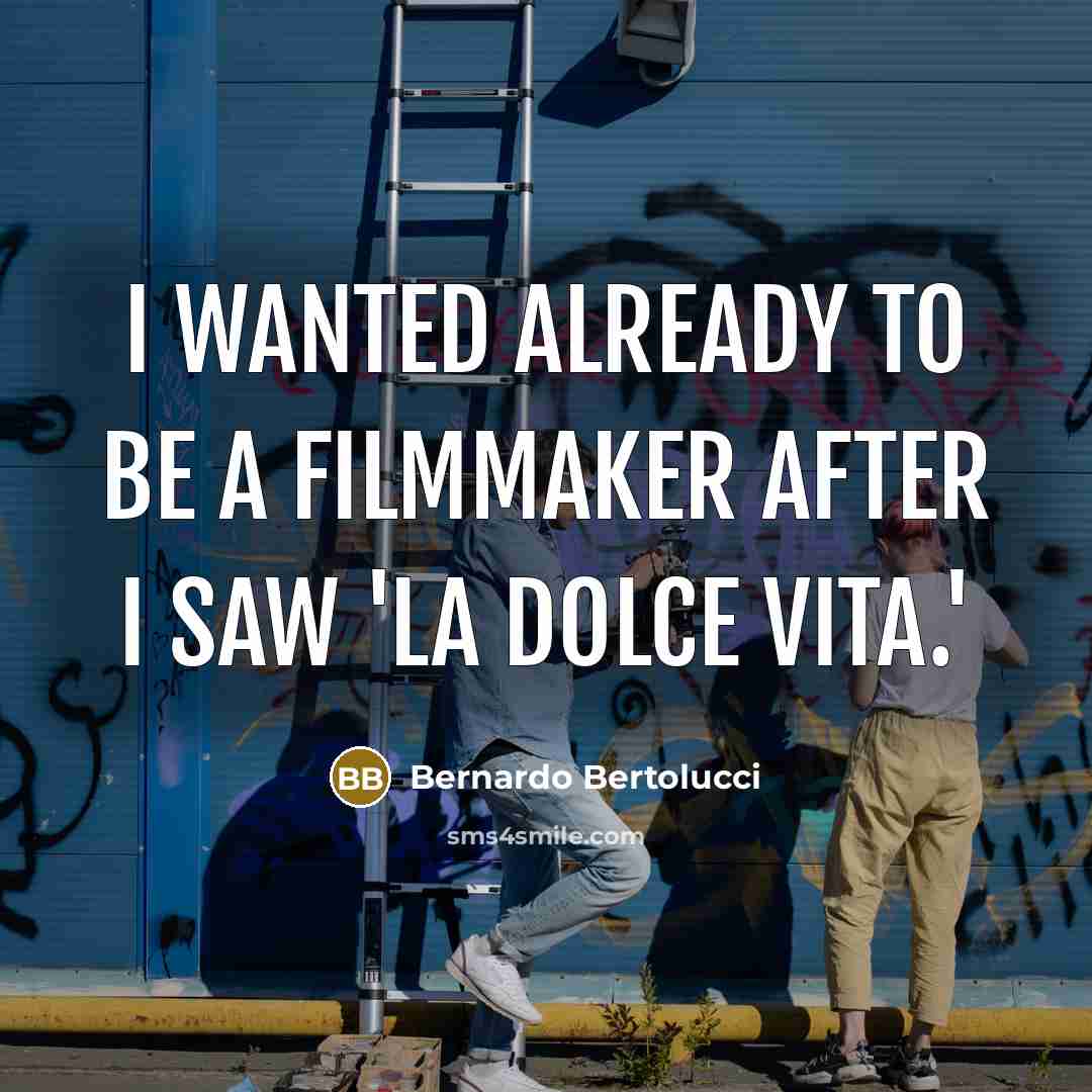 “I wanted already to be a filmmaker after I saw 'La Dolce Vita.'” quote by Bernardo Bertolucci