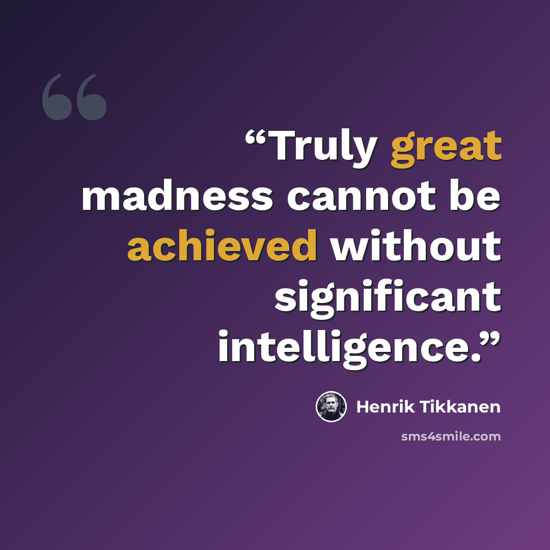“Truly great madness cannot be achieved without significant intelligence.” quote by Henrik Tikkanen