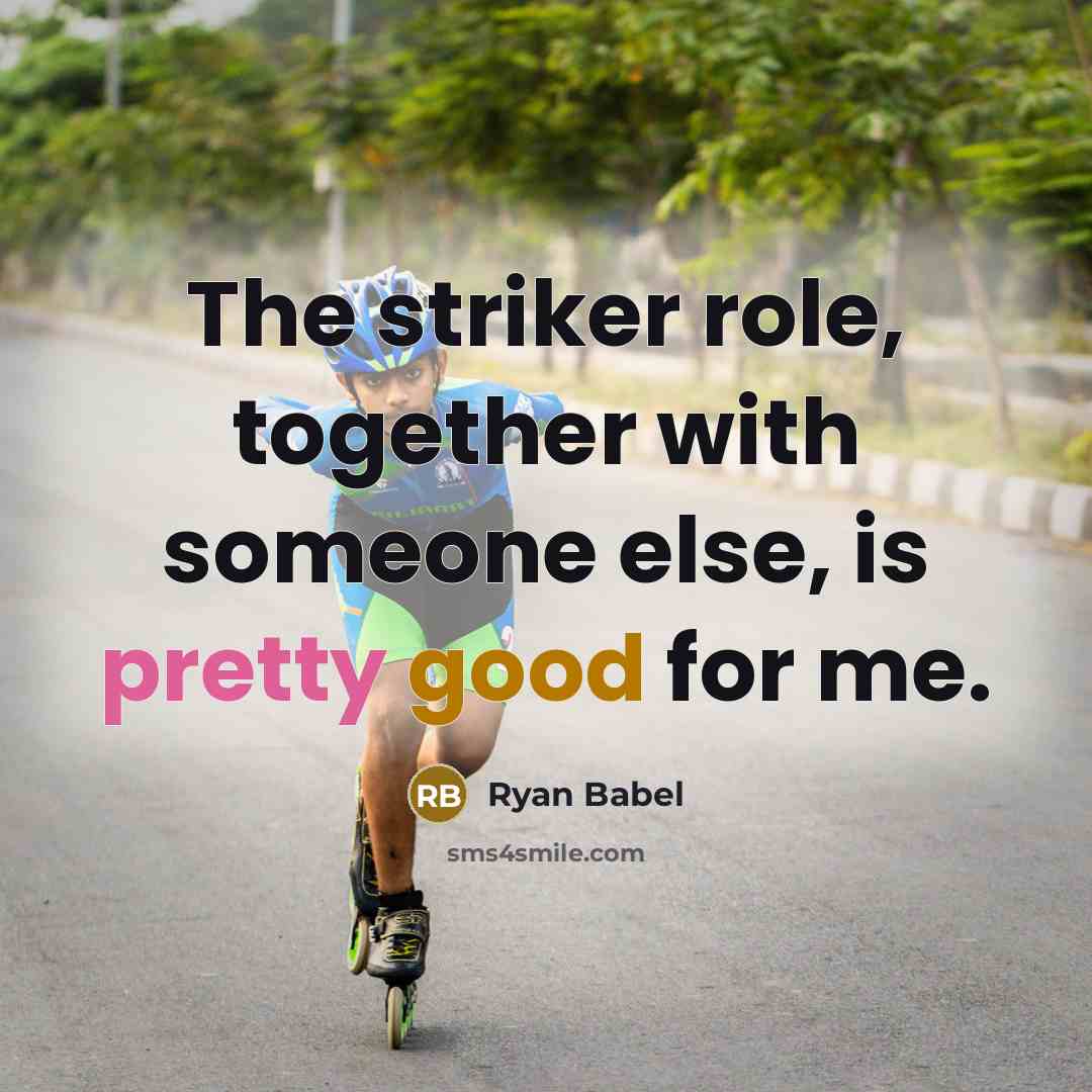 “The striker role, together with someone else, is pretty good for me.” quote by Ryan Babel