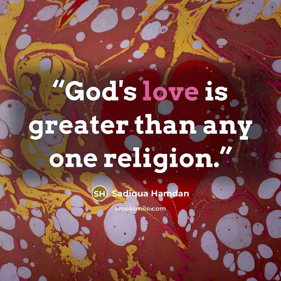 “God's love is greater than any one religion.” quote by Sadiqua Hamdan