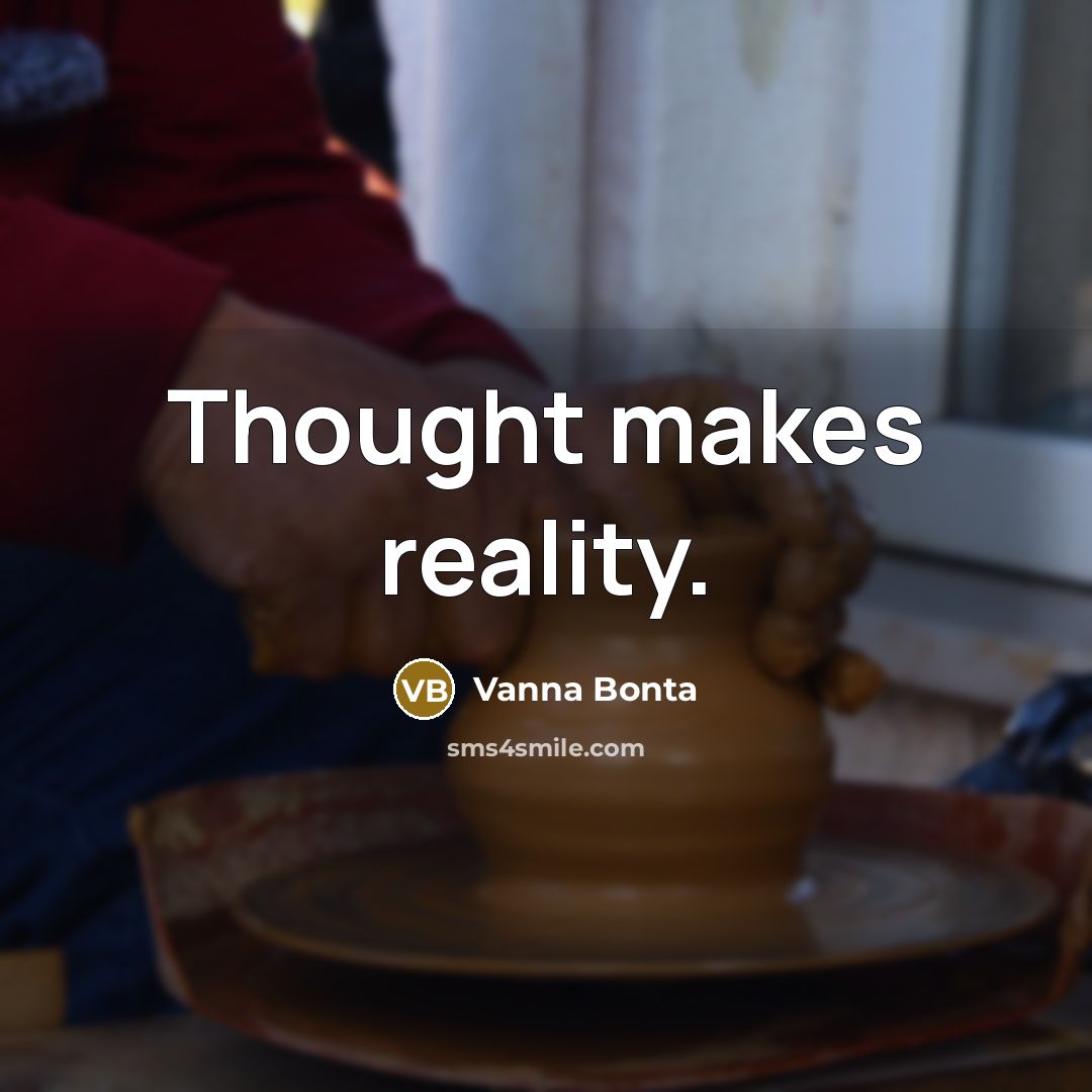 “Thought makes reality.” quote by Vanna Bonta