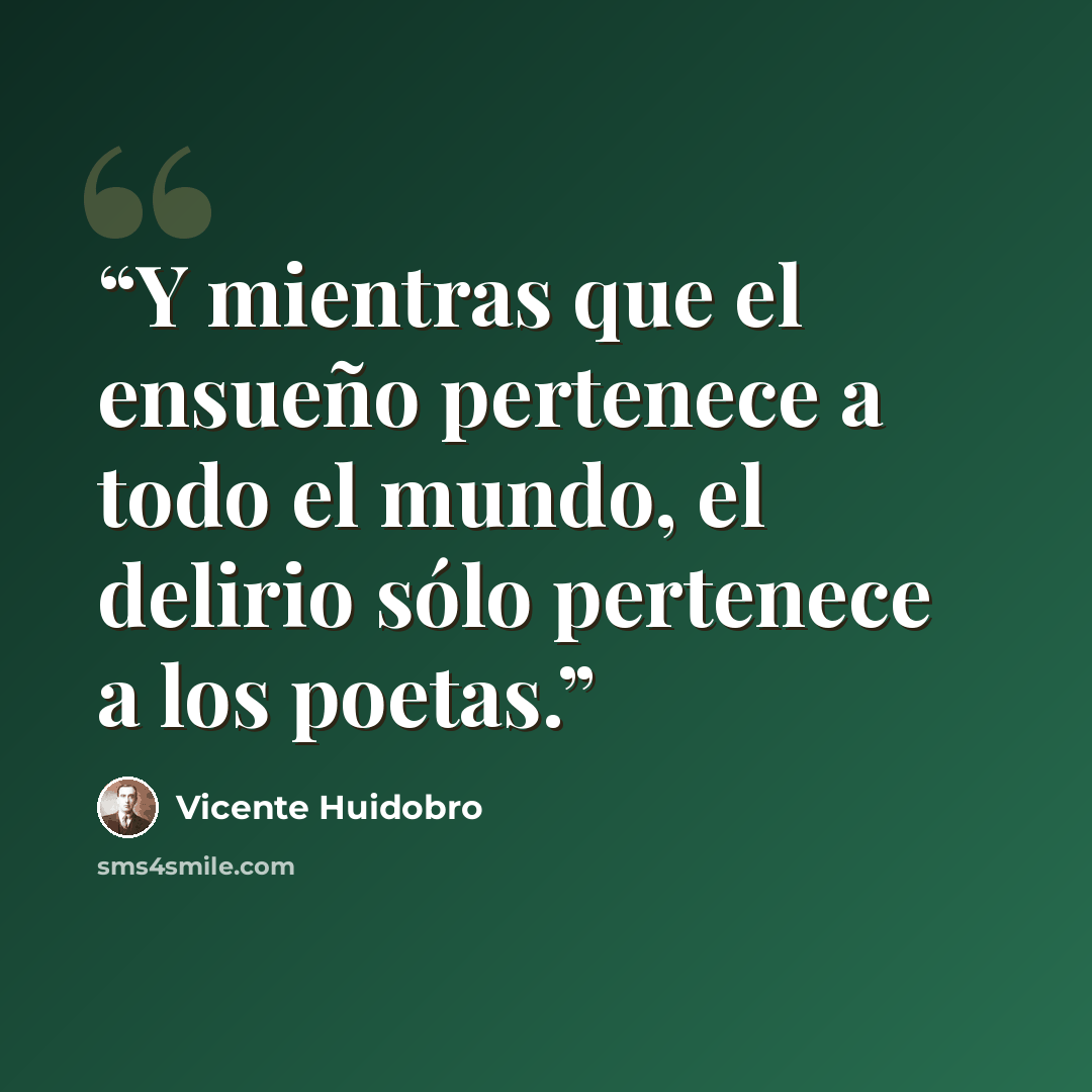 “Y mientras que el ensueño pertenece a todo el mundo, el delirio sólo pertenece a los poetas.” quote by Vicente Huidobro