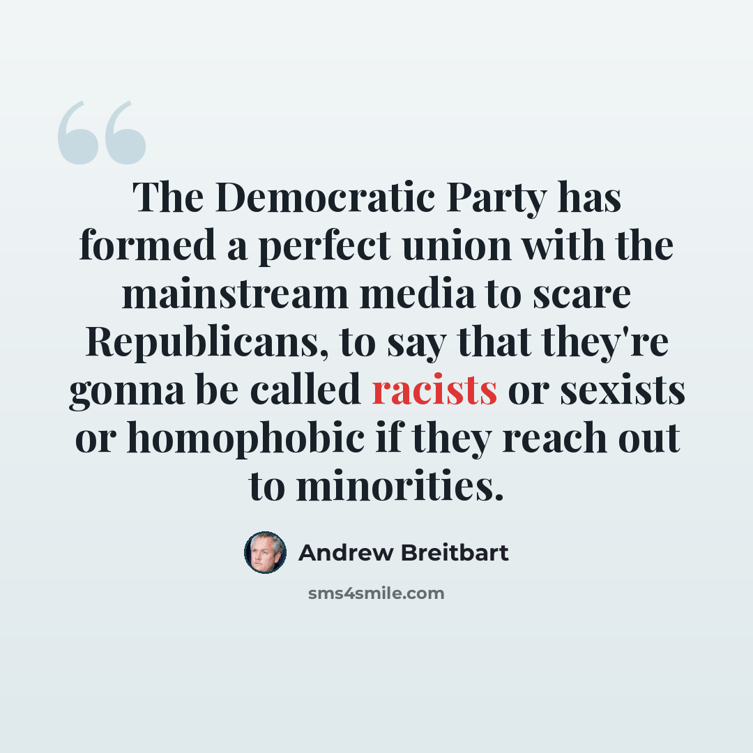 “The Democratic Party has formed a perfect union with the mainstream media to scare Republicans, to say that they're gonna be called racists or sexists or homophobic if they reach out to minorities.” quote by Andrew Breitbart