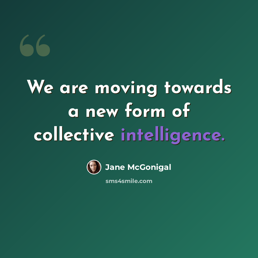 “We are moving towards a new form of collective intelligence.” quote by Jane McGonigal