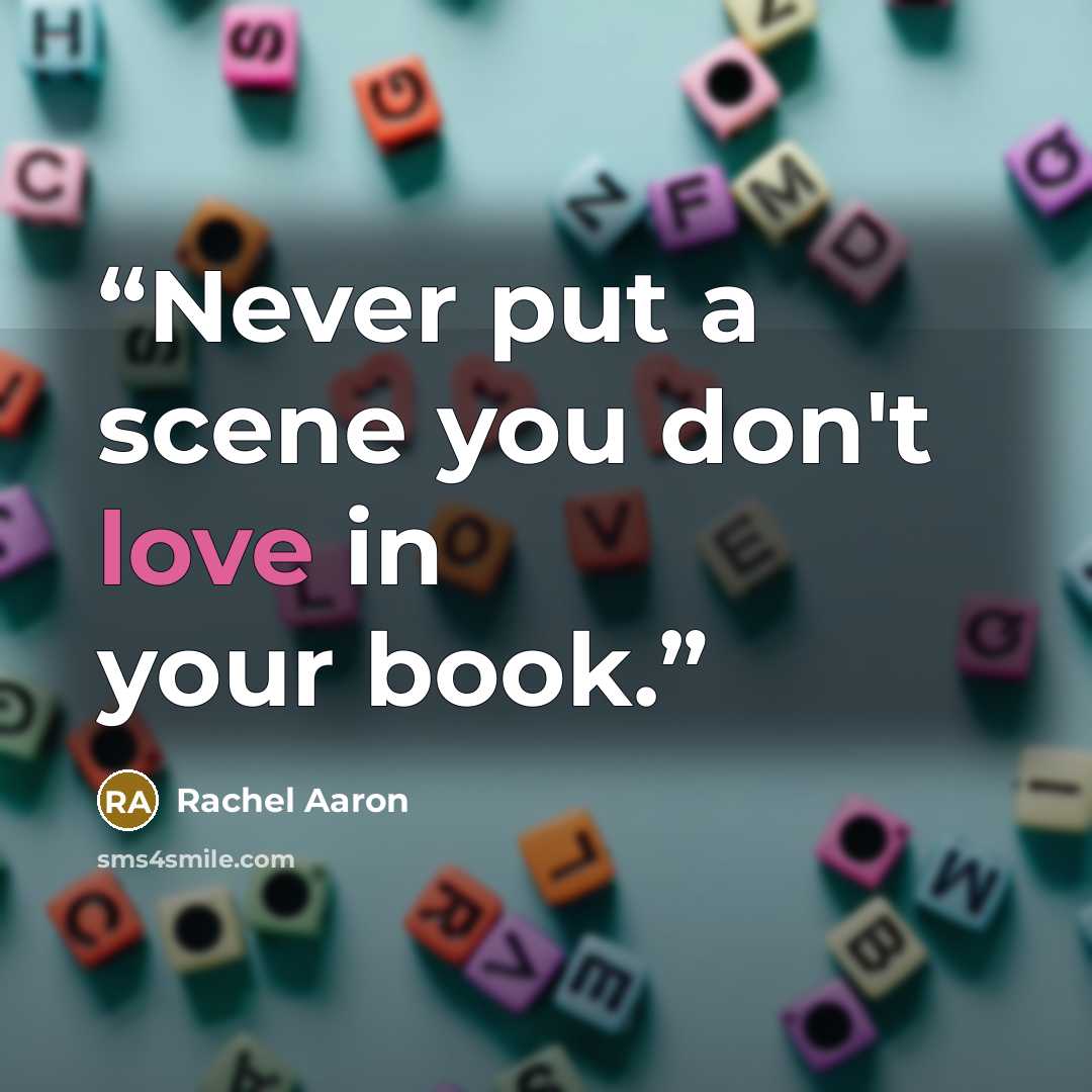 “Never put a scene you don't love in your book.” quote by Rachel Aaron