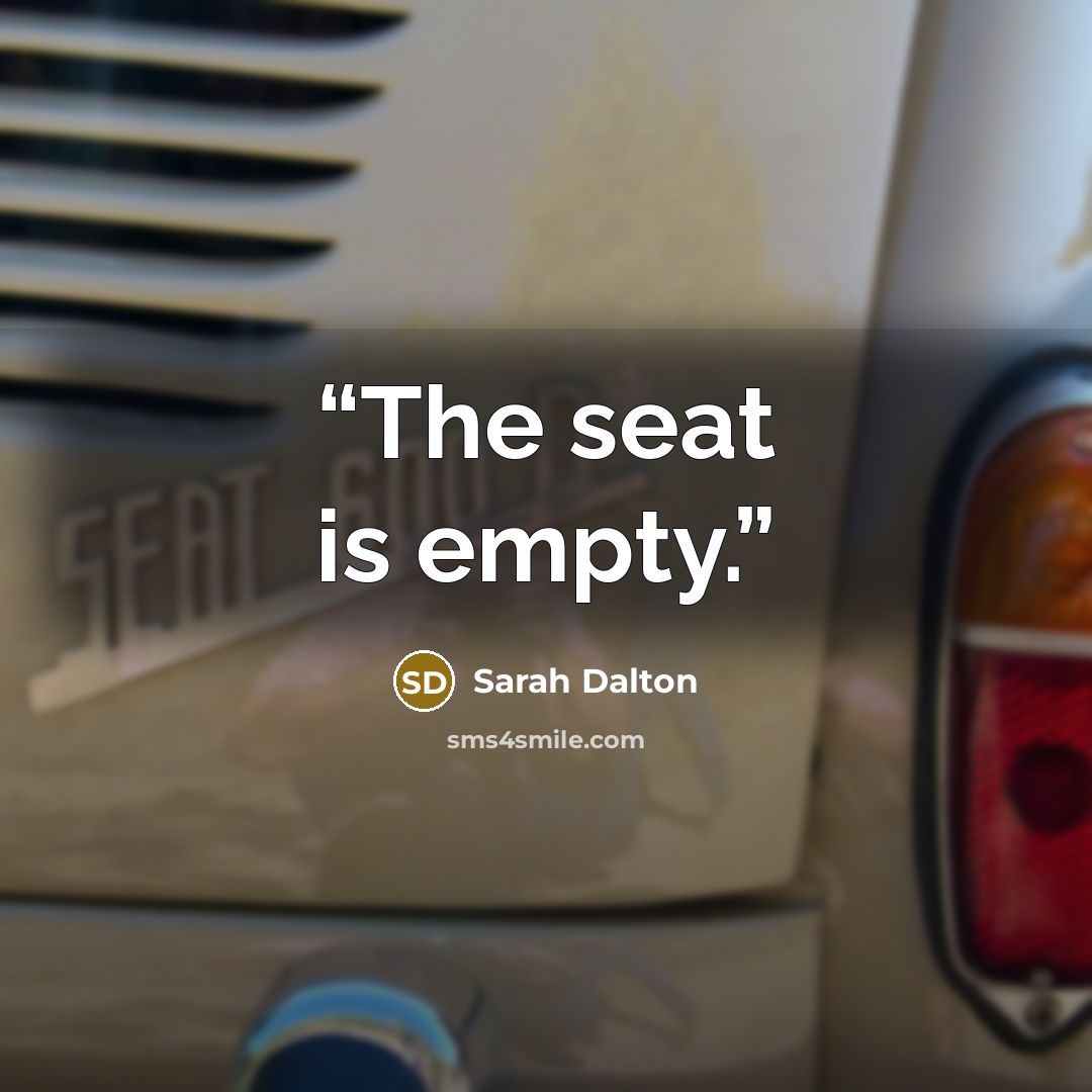 “The seat is empty.” quote by Sarah Dalton