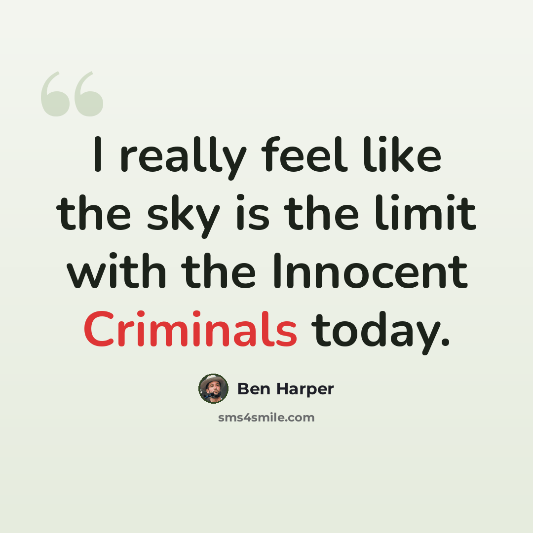 “I really feel like the sky is the limit with the Innocent Criminals today.” quote by Ben Harper