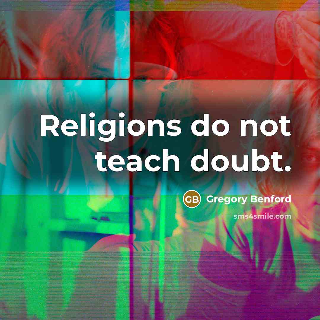 “Religions do not teach doubt.” quote by Gregory Benford