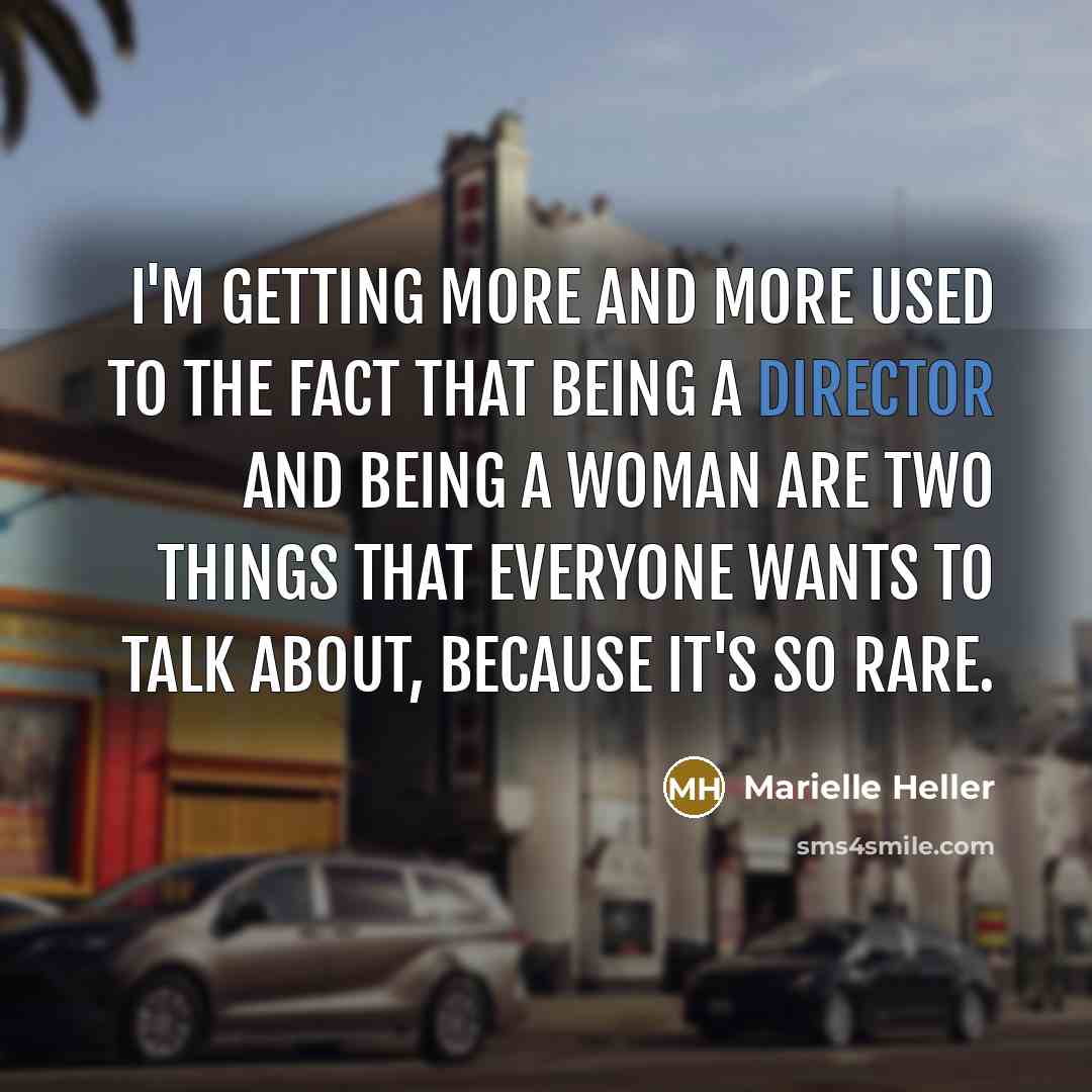 “I'm getting more and more used to the fact that being a director and being a woman are two things that everyone wants to talk about, because it's so rare.” quote by Marielle Heller