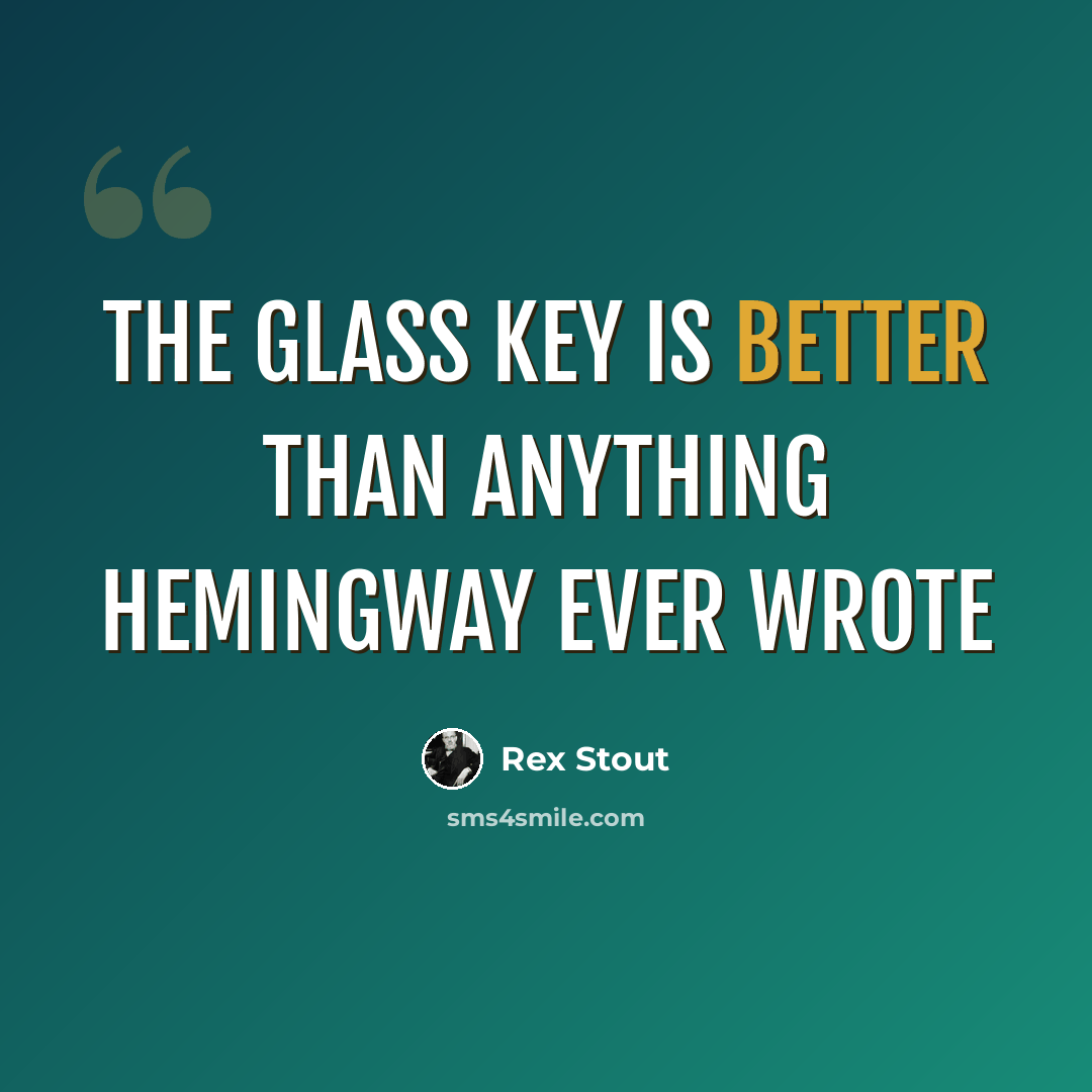 “The Glass Key is better than anything Hemingway ever wrote” quote by Rex Stout
