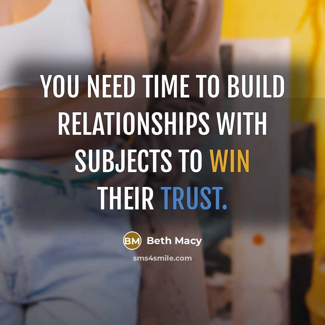 “You need time to build relationships with subjects to win their trust.” quote by Beth Macy