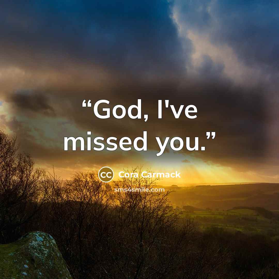 “God, I've missed you.” quote by Cora Carmack