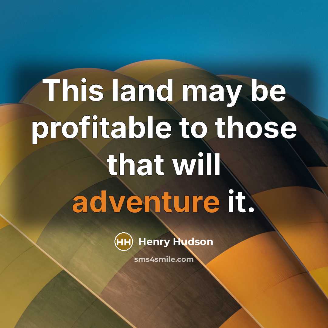 “This land may be profitable to those that will adventure it.” quote by Henry Hudson