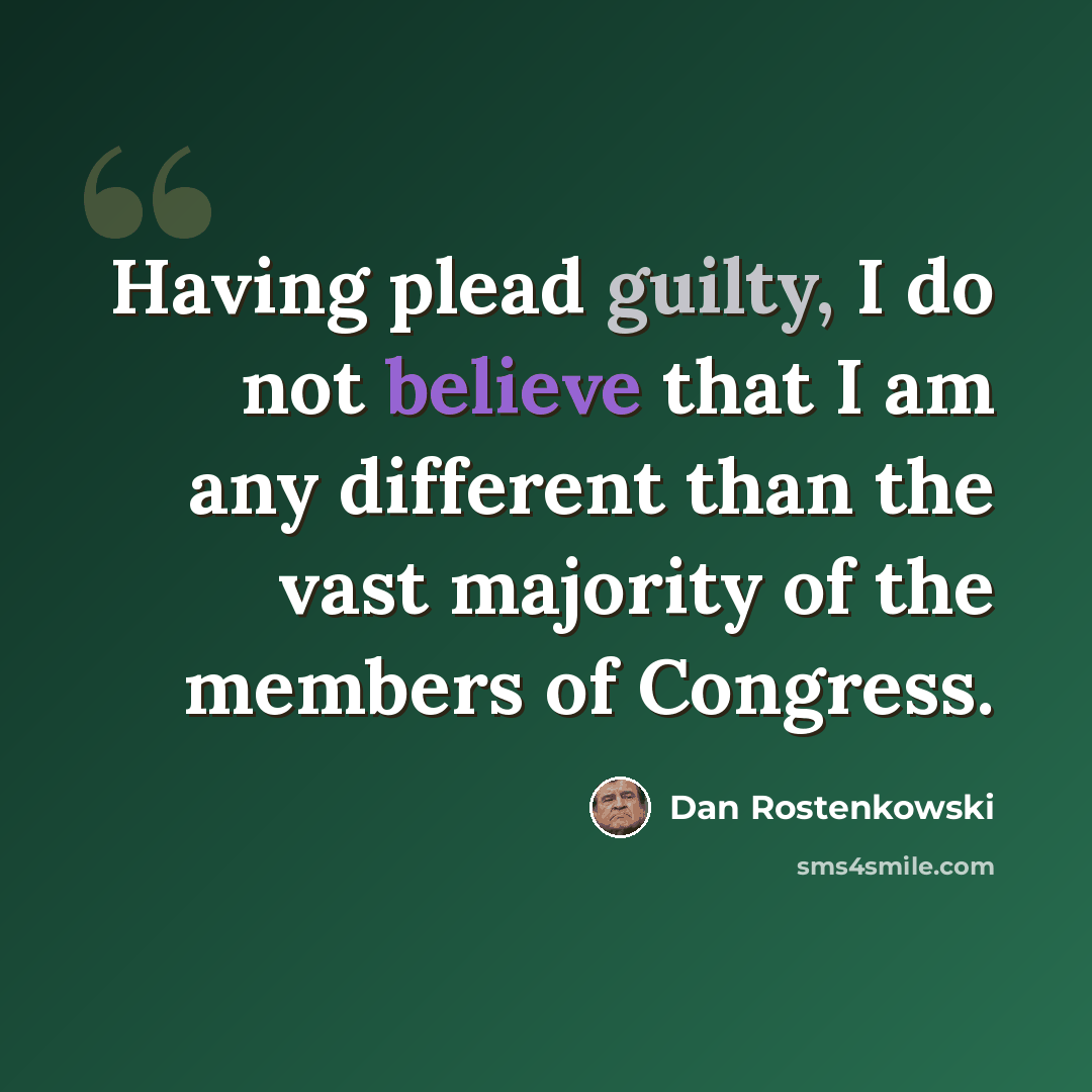 “Having plead guilty, I do not believe that I am any different than the vast majority of the members of Congress.” quote by Dan Rostenkowski
