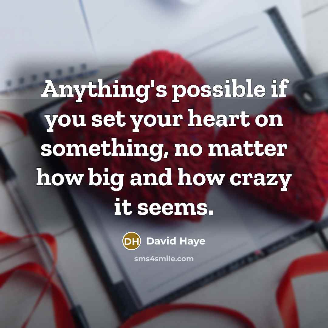 “Anything's possible if you set your heart on something, no matter how big and how crazy it seems.” quote by David Haye