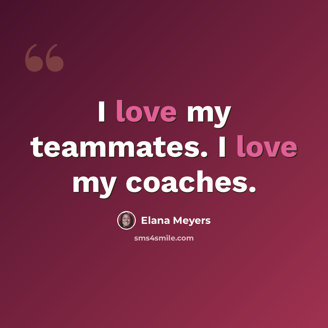 “I love my teammates. I love my coaches.” quote by Elana Meyers