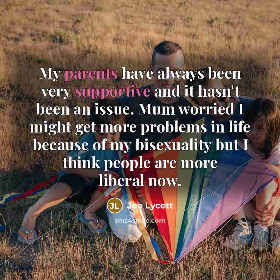 “My parents have always been very supportive and it hasn't been an issue. Mum worried I might get more problems in life because of my bisexuality but I think people are more liberal now.” quote by Joe Lycett