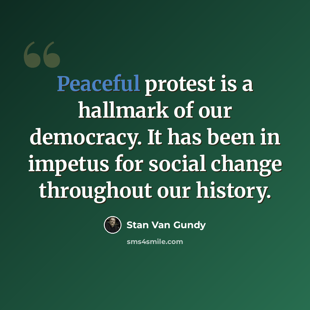 “Peaceful protest is a hallmark of our democracy. It has been in impetus for social change throughout our history.” quote by Stan Van Gundy