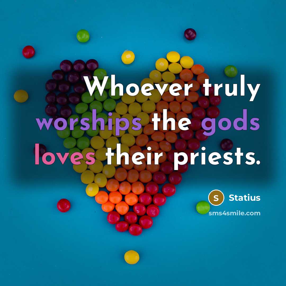 “Whoever truly worships the gods loves their priests.” quote by Statius