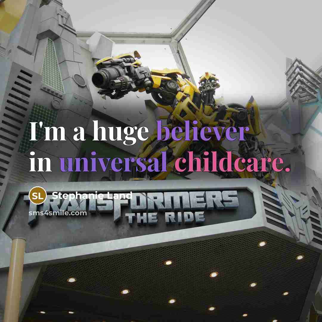 “I'm a huge believer in universal childcare.” quote by Stephanie Land