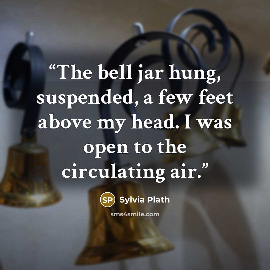 “The bell jar hung, suspended, a few feet above my head. I was open to the circulating air.” quote by Sylvia Plath