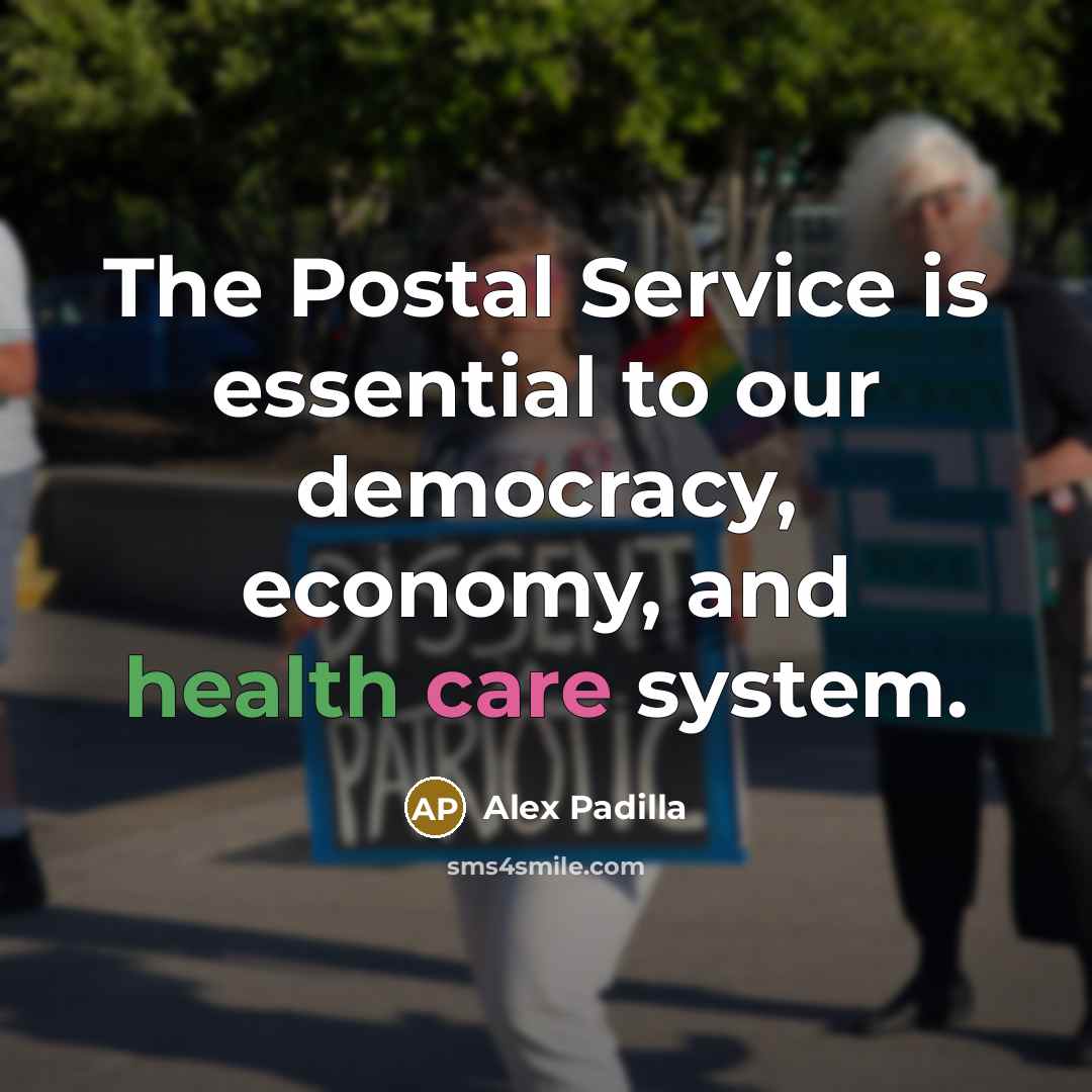 “The Postal Service is essential to our democracy, economy, and health care system.” quote by Alex Padilla
