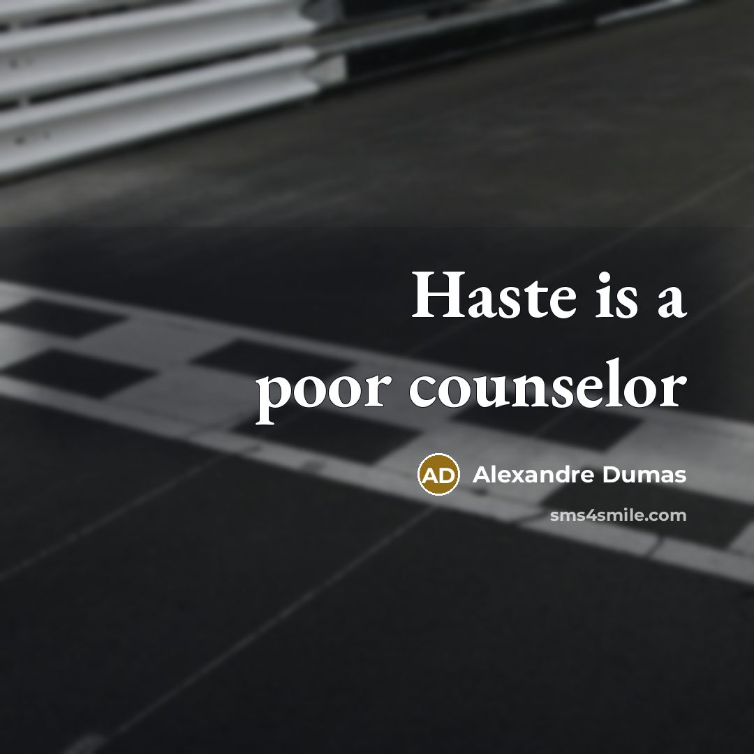 “Haste is a poor counselor” quote by Alexandre Dumas